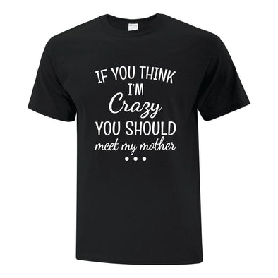 If You Think Im Crazy - Custom T Shirts Canada by Printwell