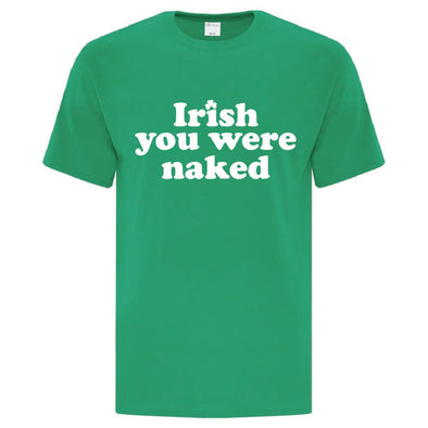 Irish You Were Naked TShirt - Custom T Shirts Canada by Printwell