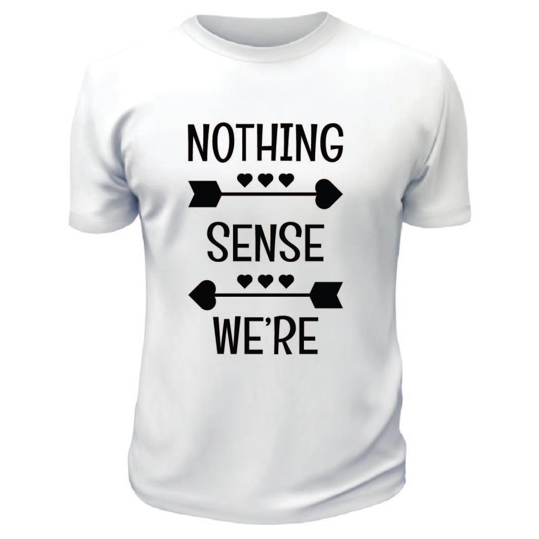 Nothing Makes Sense TShirts