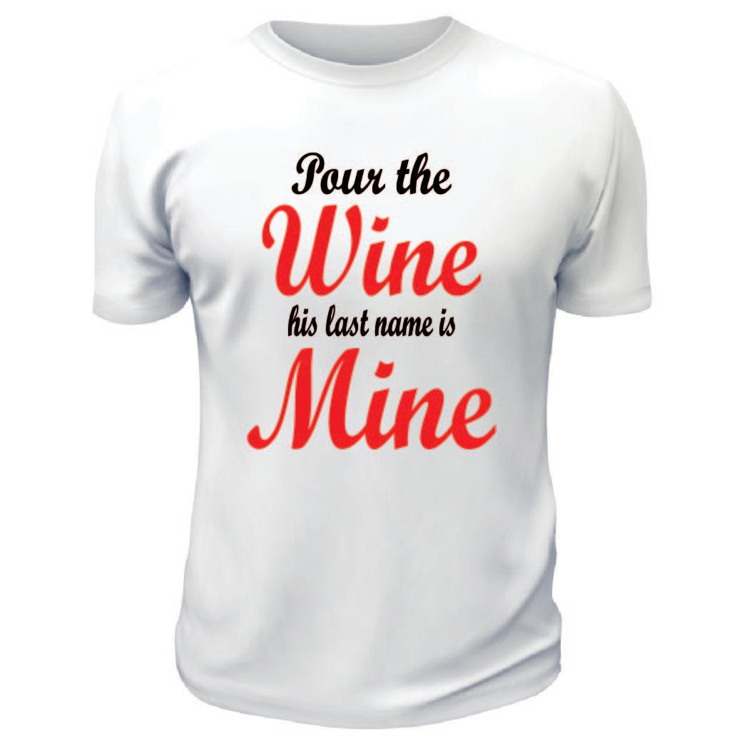 Pour The Wine His Last Name is Mine TShirt