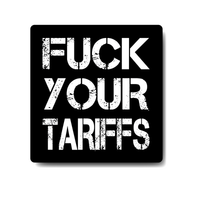 Fuck your tariffs square sticker by Custom TShirts Canada