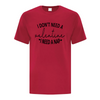 I don't need a Valentine. I need a nap red tshirt with white writing