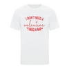 I don't need a Valentine. I need a nap white tshirt with red writing