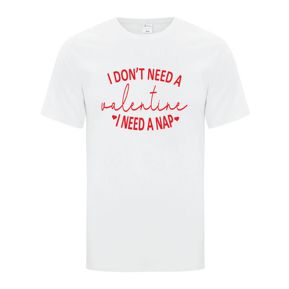 I don't need a Valentine. I need a nap white tshirt with red writing