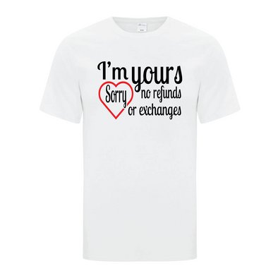 I'm yours. Sorry no refunds or exchanges tshirt