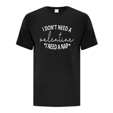 I don't need a Valentine. I need a nap black tshirt with white writing