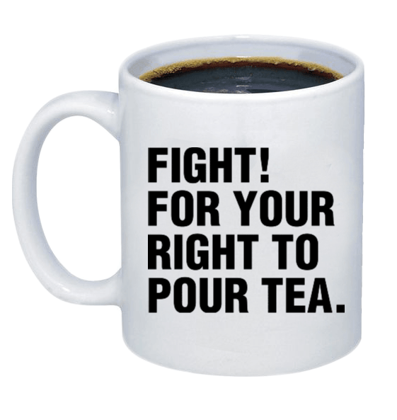 Fight For Your Right, To Pour Tea Coffee Mug - Printwell Custom Tees