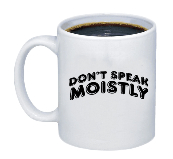 Don't Speak Moistly Wavy Coffee Mug - Printwell Custom Tees