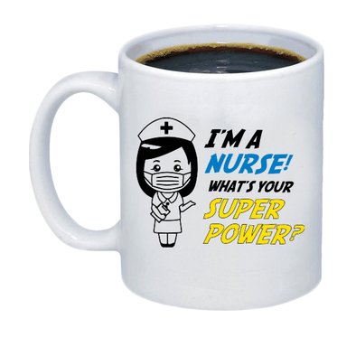 Im A Nurse, What is Your Super Power Coffee Mug - Custom T Shirts Canada by Printwell