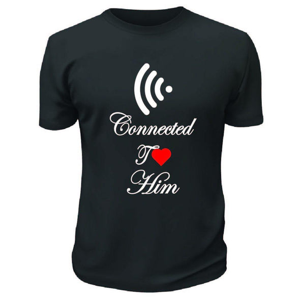 Connected To Him T-Shirt - Printwell Custom Tees