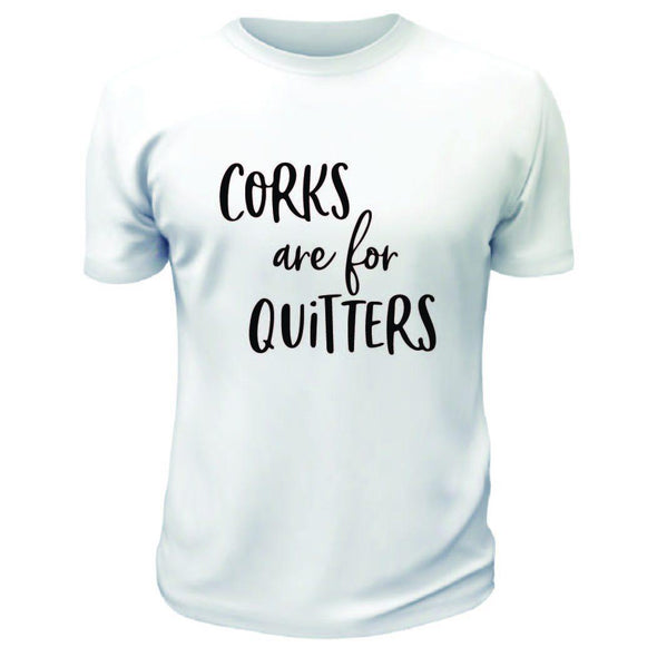 Corks Are For Quitters T-Shirt - Printwell Custom Tees