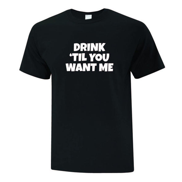 Drink 'til you want me from the Drink Inspired Couple T-Shirts - Printwell Custom Tees