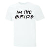 I'm the Bride Friends Inspired Bachelorette Collection - Printwell Custom Tees