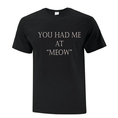 Had Me At Meow TShirt - Custom T Shirts Canada by Printwell