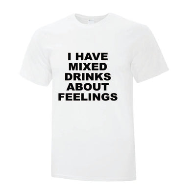 I Have Mixed Drinks About Feelings TShirt - Custom T Shirts Canada by Printwell