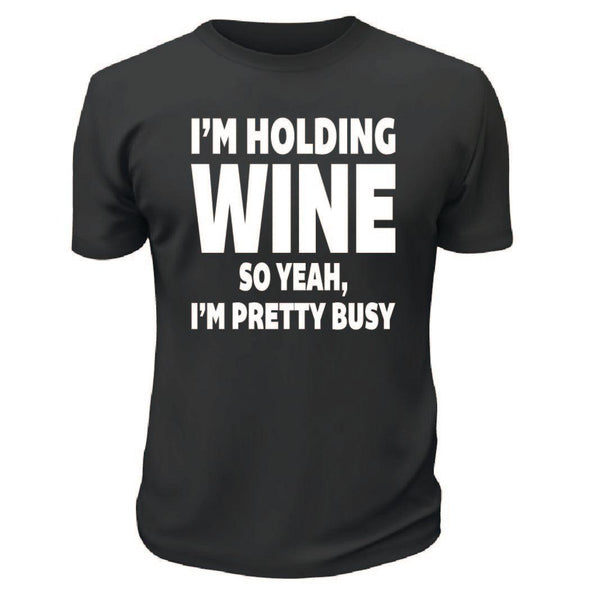 I'm Holding Wine TShirt - Custom T Shirts Canada by Printwell