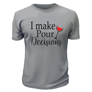 I Make Pour Decisions TShirt - Custom T Shirts Canada by Printwell