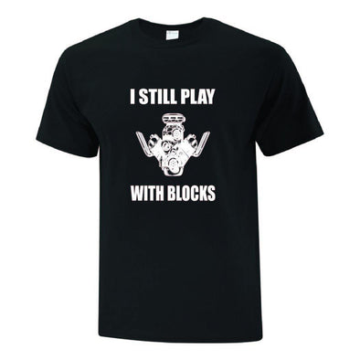 I Still Play With Blocks TShirt - Printwell Custom Tees