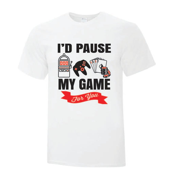 Id Pause My Game For You - Custom T Shirts Canada by Printwell