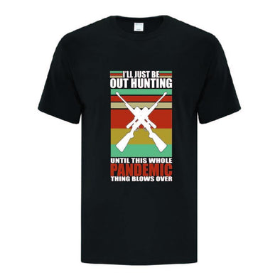 Ill Just Be Out Hunting T-Shirt - Printwell Custom Tees