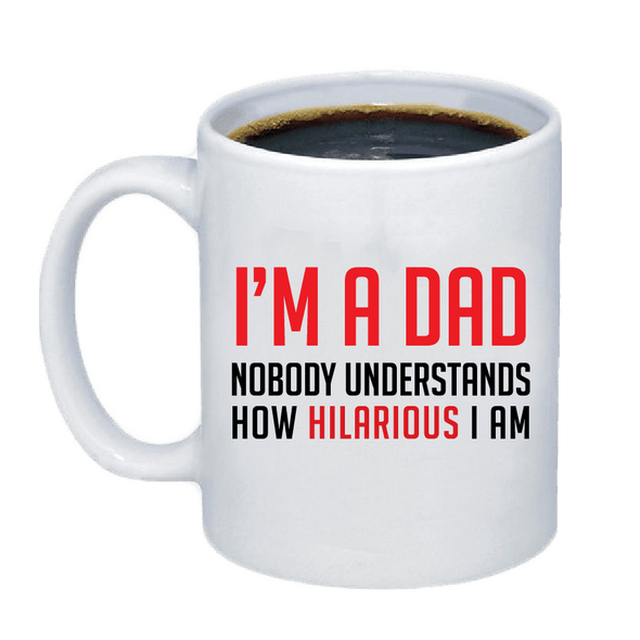 Hilarious Dad Coffee Mug - Custom T Shirts Canada by Printwell