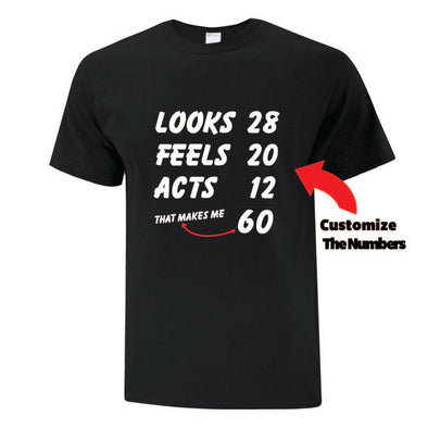 Looks Feels Acts Birthday Shirt - Custom T Shirts Canada by Printwell