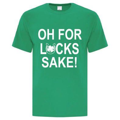 Oh For Lucks Sake! - Custom T Shirts Canada by Printwell