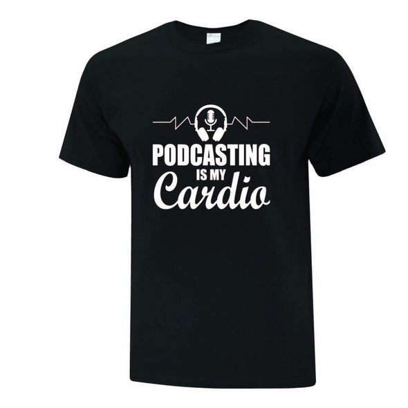 Podcasting Is My Cardio TShirt - Printwell Custom Tees