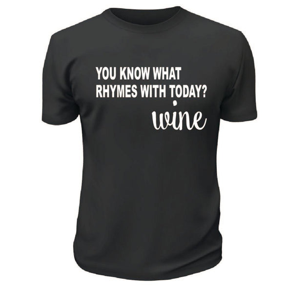You Know What Rhymes With Today TShirt - Custom T Shirts Canada by Printwell