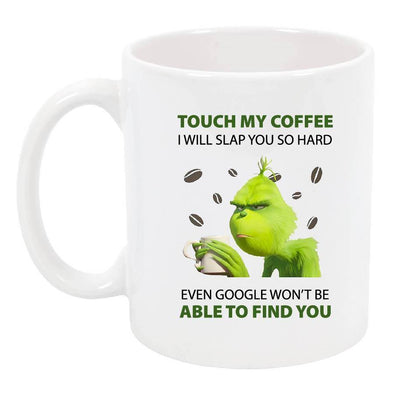 Touch My Coffee Grinch Mug - Printwell Custom Tees