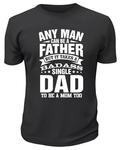 Any Man Can Be A Father Shirt - Printwell Custom Tees