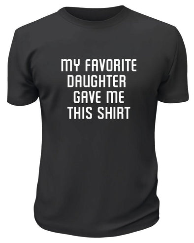 My Favorite Daughter Gave Me This TShirt - Custom T Shirts Canada by Printwell