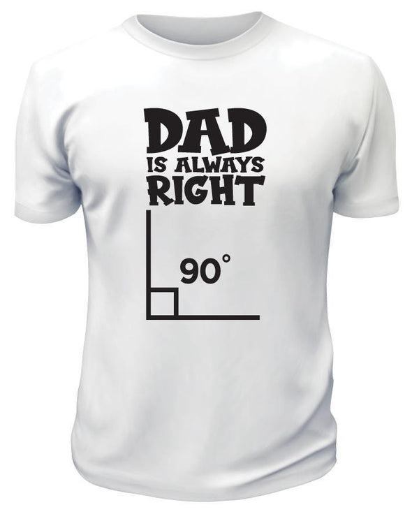 Dad Is Always Right T-Shirt - Printwell Custom Tees