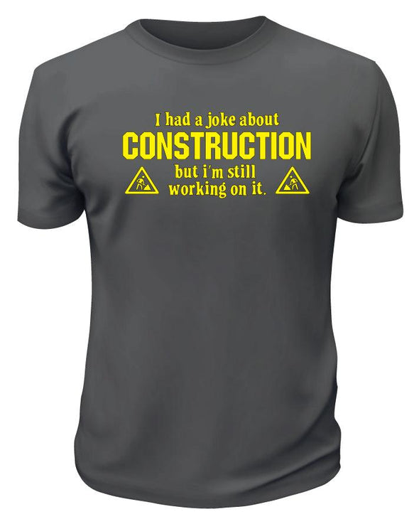 I Had a Joke About Construction TShirt - Custom T Shirts Canada by Printwell
