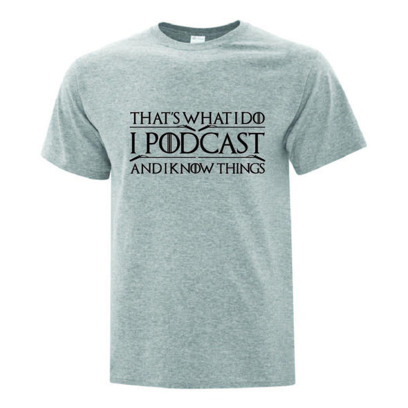 I Podcast And Know Things T-Shirt - Printwell Custom Tees