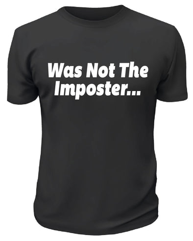 Was Not The Imposter Shirt - Custom T Shirts Canada by Printwell