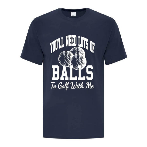 Need Lots Of Balls T-Shirt - Printwell Custom Tees
