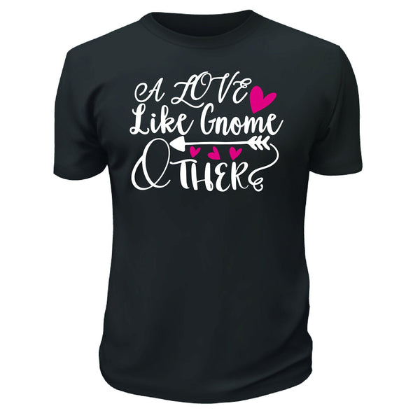 A Love Like Gnome Other Shirt - Printwell Custom Tees