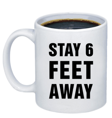 Stay 6 Feet Away Coffee Mug - Printwell Custom Tees