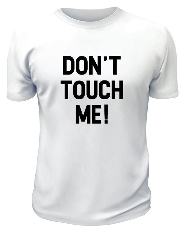 Don't Touch Me TShirt - Printwell Custom Tees