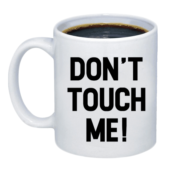Don't Touch Me Coffee Mug - Printwell Custom Tees