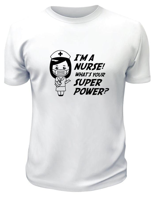 Im a Nurse What is Your Super Power TShirt - Printwell Custom Tees