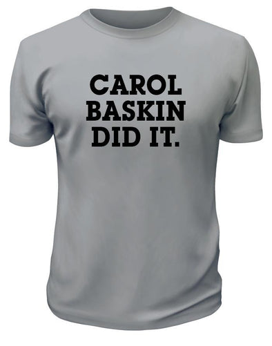 Carol Baskin Did It! - Printwell Custom Tees