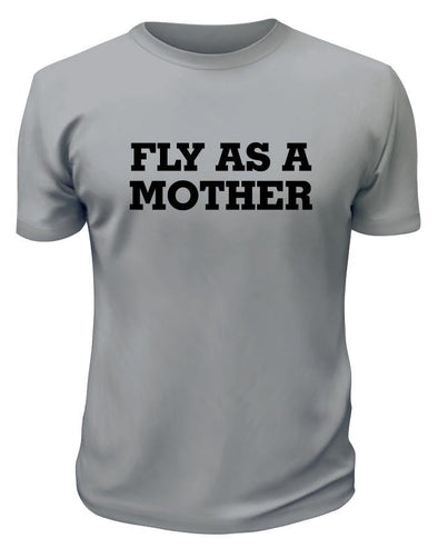 Fly As a Mother TShirt - Printwell Custom Tees