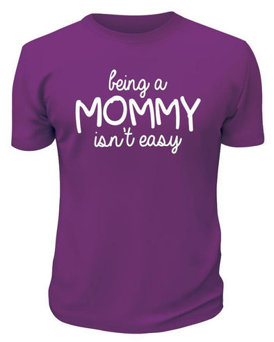 Being a Mommy Isn't Easy Shirt - Printwell Custom Tees