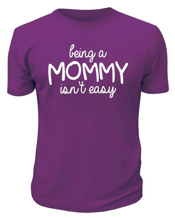 Being a Mommy Isn't Easy Shirt - Printwell Custom Tees