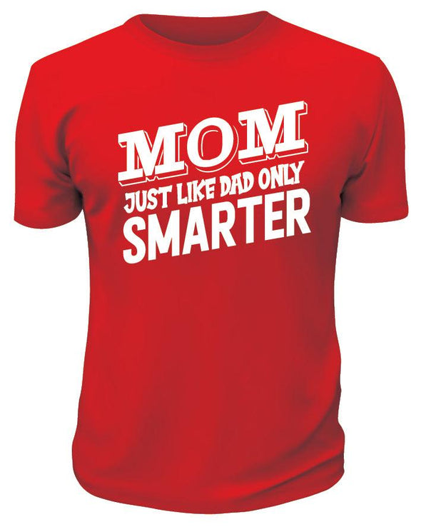 MOM Just Like Dad only Smarter TShirt - Custom T Shirts Canada by Printwell