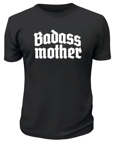 Bad A$$ Only Mother Shirt - Printwell Custom Tees