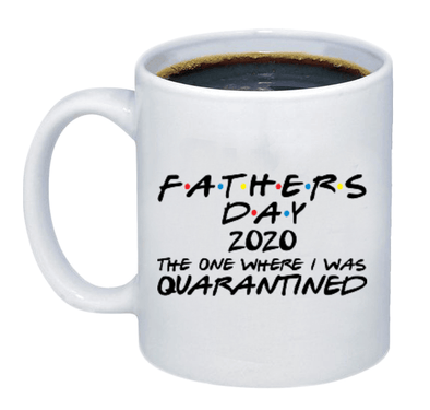 Fathers Day Quarantine 2020 Mug - Printwell Custom Tees