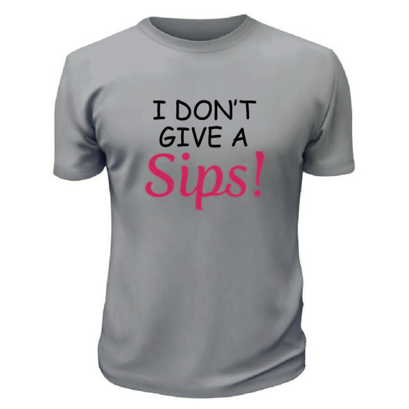I Don't Give A Sips TShirt - Custom T Shirts Canada by Printwell